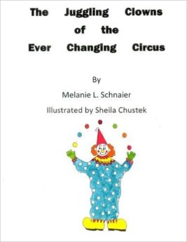 The Juggling Clowns of the Ever Changing Circus by Melanie Schnaier